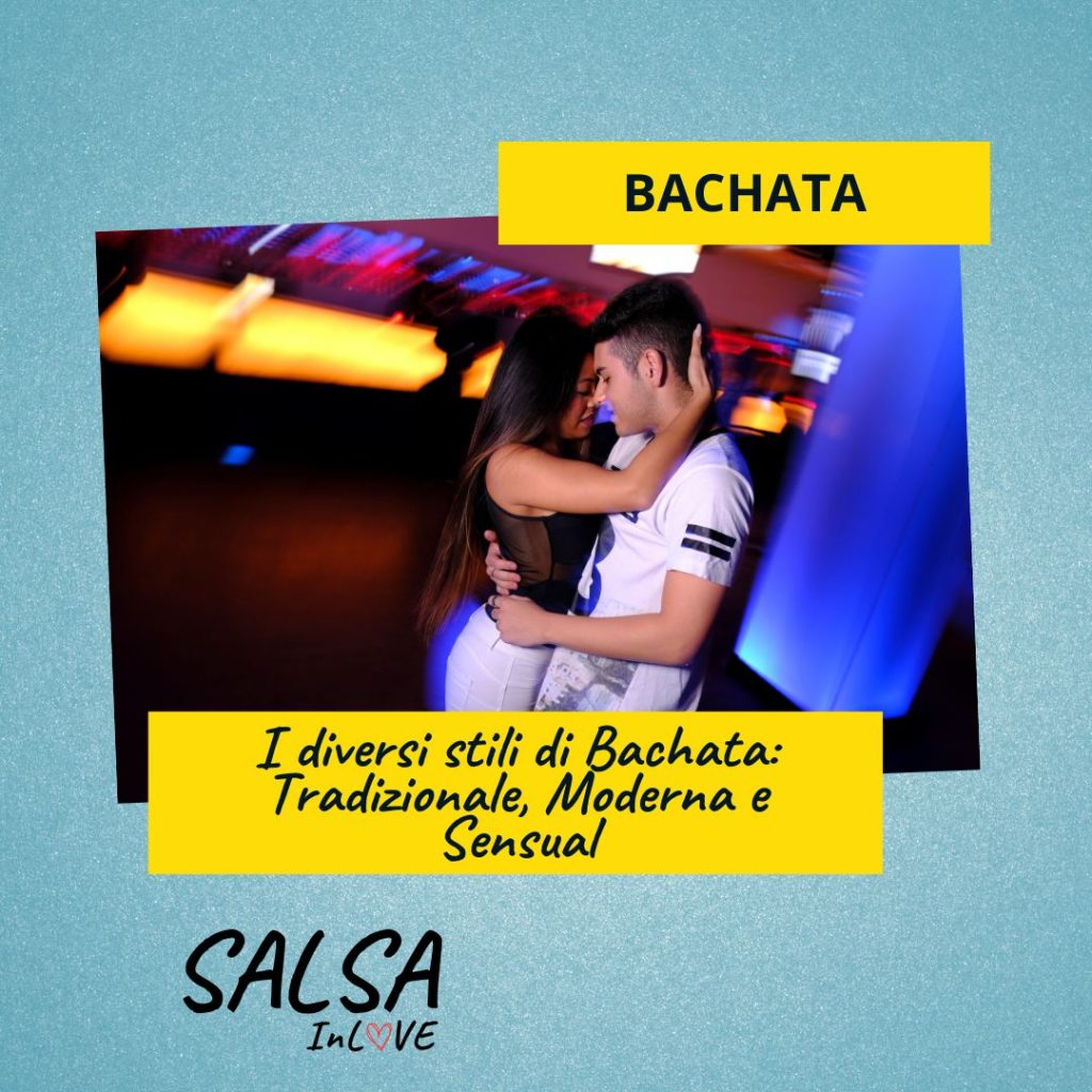 I Diversi Stili di Bachata: Tradizionale, Moderna e Sensual