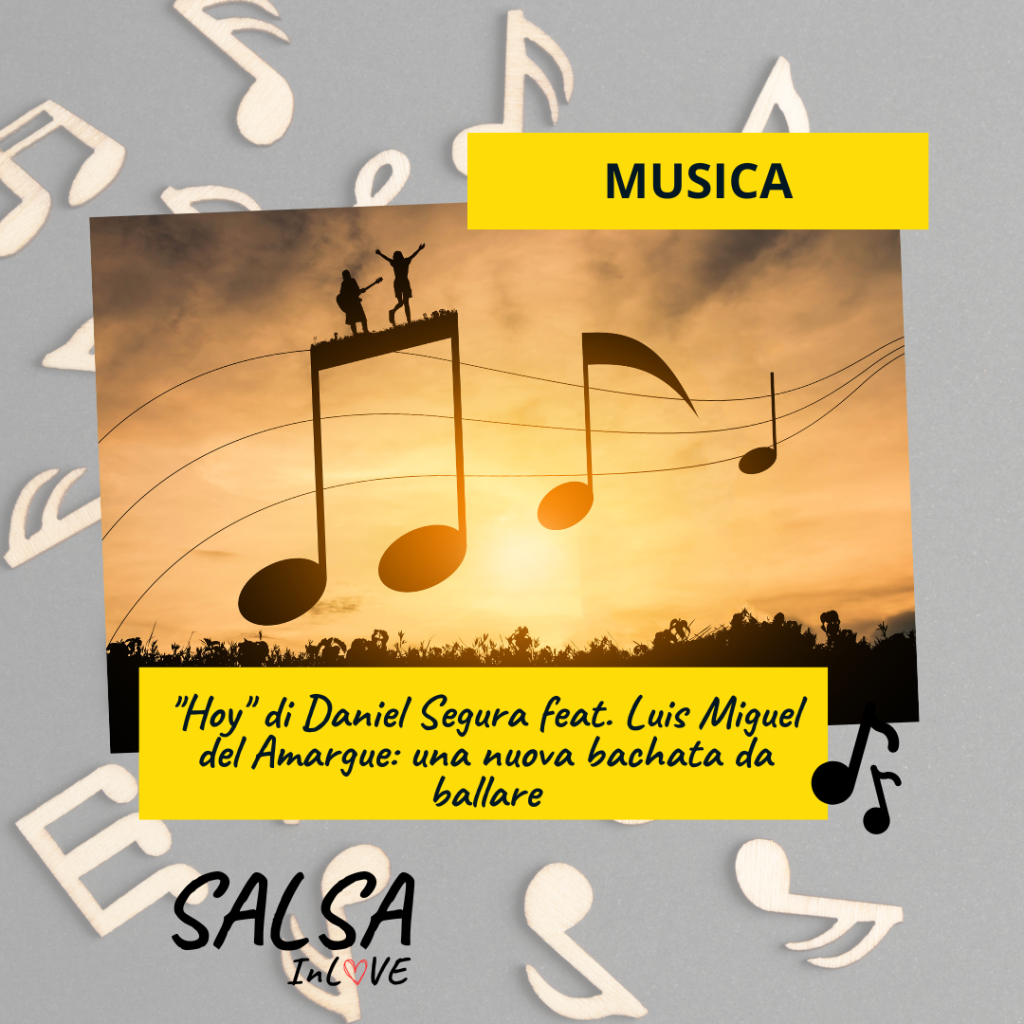 Hoy di Daniel Segura feat. Luis Miguel del Amargue una nuova bachata da ballare