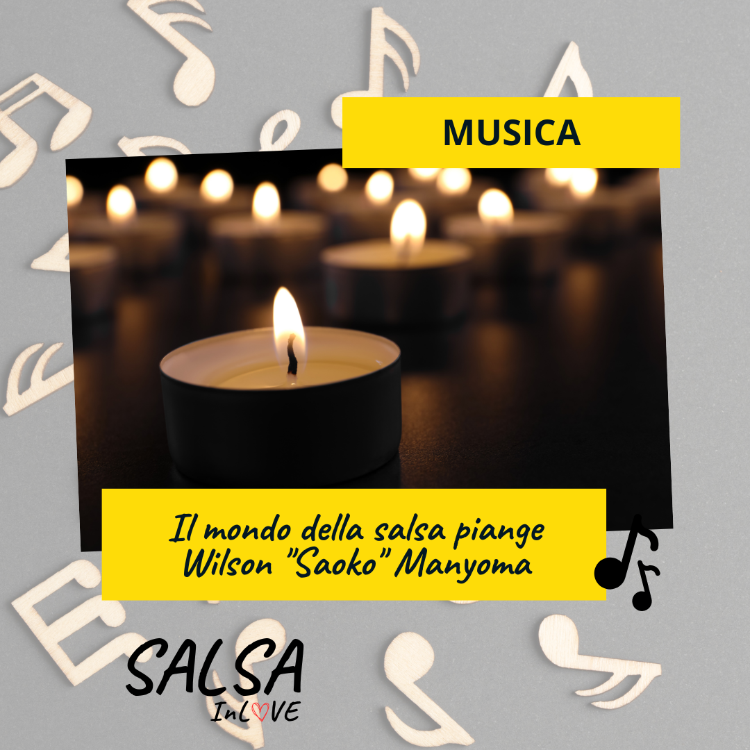 Il mondo della salsa piange Wilson Saoko Manyoma