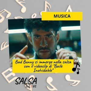 Bad Bunny si immerge nella salsa con il videoclip di Baile Inolvidable